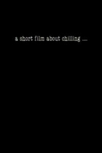 A Short Film About Chilling….-Filmplakat